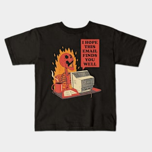 I hope this email Finds you well Kids T-Shirt